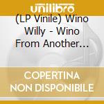 (LP Vinile) Wino Willy - Wino From Another Planet lp vinile