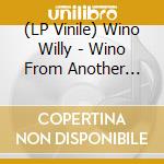 (LP Vinile) Wino Willy - Wino From Another Planet vinile