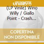 (LP Vinile) Wino Willy / Giallo Point - Crash Test vinile