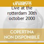 Live at the rotterdam 30th october 2000 cd