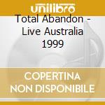 Total Abandon - Live Australia 1999 cd musicale di DEEP PURPLE