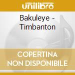 Bakuleye - Timbanton cd musicale