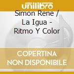Simon Rene / La Igua - Ritmo Y Color cd musicale di Rene simon & la igua