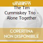 The Tim Cummiskey Trio - Alone Together cd