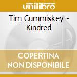Tim Cummiskey - Kindred cd musicale di Tim Cummiskey