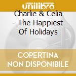 Charlie & Celia - The Happiest Of Holidays cd