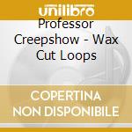 Professor Creepshow - Wax Cut Loops cd