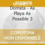 Domsta - As Playa As Possible 3 cd