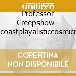 Professor Creepshow - Westcoastplayalisticcosmicmusic cd