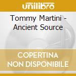 Tommy Martini - Ancient Source cd