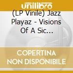 (LP Vinile) Jazz Playaz - Visions Of A Sic World vinile