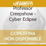 Professor Creepshow - Cyber Eclipse cd