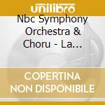 Nbc Symphony Orchestra & Choru - La Traviata cd musicale di Nbc Symphony Orchestra & Choru