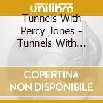 Tunnels With Percy Jones - Tunnels With Percy Jones cd musicale di Tunnels With Percy Jones