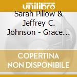 Sarah Pillow & Jeffrey C. Johnson - Grace In Time cd