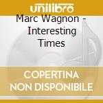 Marc Wagnon - Interesting Times cd
