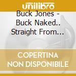 Buck Jones - Buck Naked.. Straight From The Heart