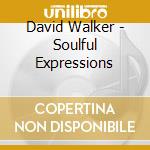 David Walker - Soulful Expressions cd musicale di David Walker