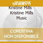 Kristine Mills - Kristine Mills Music cd musicale di Kristine Mills