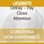 Delray - Pay Close Attention cd