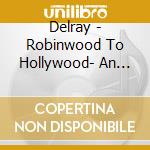 Delray - Robinwood To Hollywood- An Intellectual Property cd