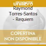 Raymond Torres-Santos - Requiem cd