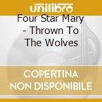 Four Star Mary - Thrown To The Wolves cd