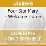 Four Star Mary - Welcome Home cd