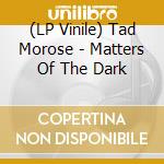 (LP Vinile) Tad Morose - Matters Of The Dark vinile