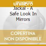 Jackal - A Safe Look In Mirrors cd