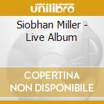 Siobhan Miller - Live Album cd
