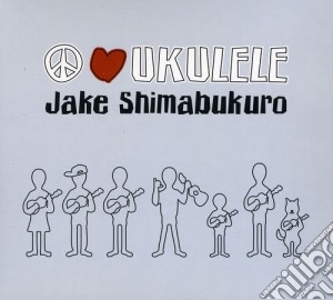Jake Shimabukuro - Peace Love Ukulele cd musicale di Jake Shimabukuro