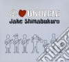 Jake Shimabukuro - Peace Love Ukulele cd