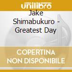 Jake Shimabukuro - Greatest Day cd musicale di Jake Shimabukuro