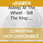 Asleep At The Wheel - Still The King: Celebrating The Music Of Bob Wills cd musicale di Asleep At The Wheel