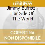 Jimmy Buffett - Far Side Of The World cd
