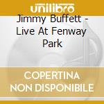 Jimmy Buffett - Live At Fenway Park cd