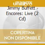 Jimmy Buffett - Encores: Live (2 Cd) cd