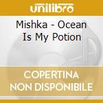 Mishka - Ocean Is My Potion cd