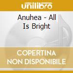 Anuhea - All Is Bright cd musicale di Anuhea