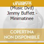(Music Dvd) Jimmy Buffett - Minimatinee cd