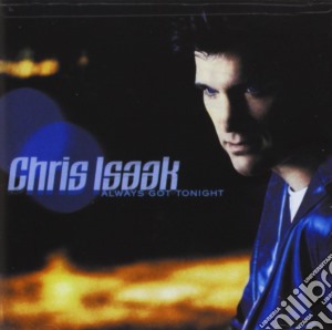 Chris Isaak - Always Got Tonight cd musicale di Chris Isaak