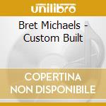 Bret Michaels - Custom Built cd musicale di Bret Michaels