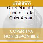 Quiet About It: Tribute To Jes - Quiet About It: Tribute To Jes cd
