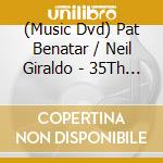 (Music Dvd) Pat Benatar / Neil Giraldo - 35Th Anniversary Tour cd