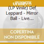 (LP Vinile) Def Leppard - Mirror Ball - Live And More (Clear Vinyl) (3 Lp) vinile