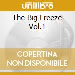 The Big Freeze Vol.1 cd musicale di ARTISTI VARI