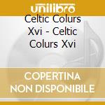 Celtic Colurs Xvi - Celtic Colurs Xvi cd