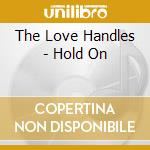 The Love Handles - Hold On cd