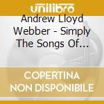 Andrew Lloyd Webber - Simply The Songs Of Andrew Lloyd Webber (2 Cd) cd